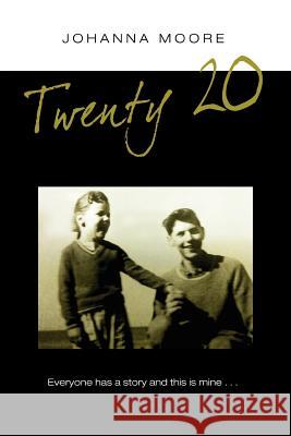 Twenty - 20: Everyone Has a Story This Is Mine. Moore, Johanna 9781477122792 Xlibris Corporation