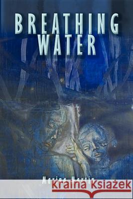 Breathing Water: Meditations on the Plain and the Profound A book of poems Martin, Marina 9781477123133 Xlibris Corporation