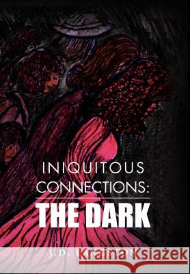 Iniquitous Connections: : The Dark J. D., Langston 9781477124093 Xlibris Corporation