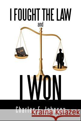 I Fought the Law and I Won Charles F. Johnson 9781477124338