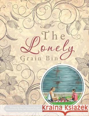 The Lonely Grain Bin Mary Margaret Kruger 9781477125069 Xlibris