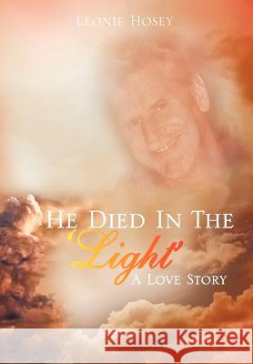 He Died In The 'Light': A Love Story Hosey, Leonie 9781477125939