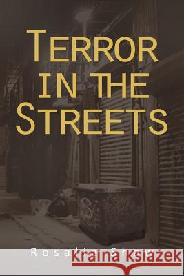 Terror in the Streets Rosalia Shaw 9781477126066