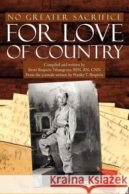 No Greater Sacrifice for Love of Country Franky T. Respicio 9781477126165