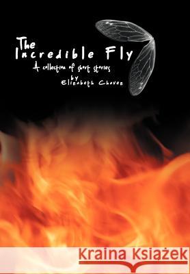 The Incredible Fly: A Collection of Short Stories Chavez, Elizabeth 9781477126592