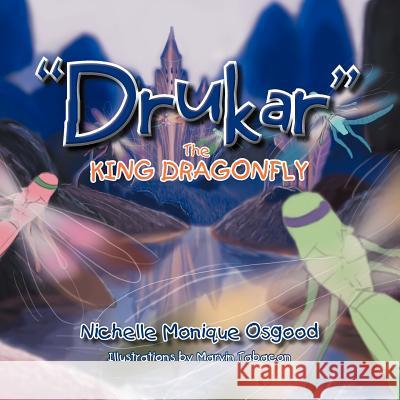 Drukar the King Dragonfly Nichelle Monique Osgood 9781477126615