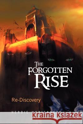 The Forgotten Rise: Re-Discovery Habisabeth, Herbie 9781477126691 Xlibris Corporation