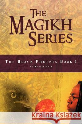 The Magikh Series: The Black Phoenix Book 1 Aziz, Khalif 9781477127797