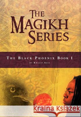 The Magikh Series: The Black Phoenix Book 1 Aziz, Khalif 9781477127803