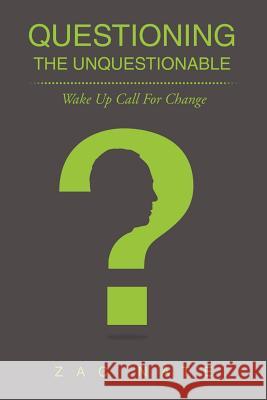 Questioning the Unquestionable: Wake Up Call For Change Nate, Zac 9781477128312