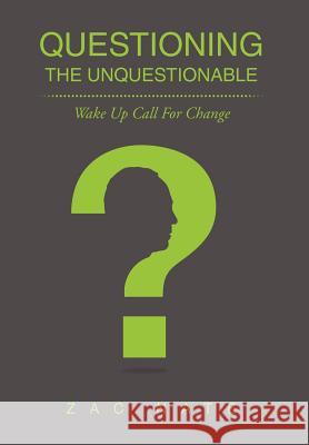 Questioning the Unquestionable: Wake Up Call for Change Nate, Zac 9781477128329