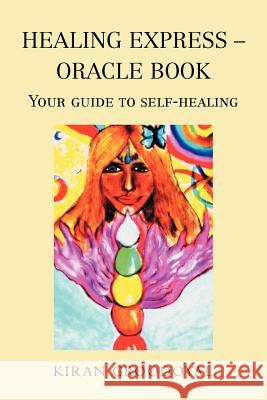 Healing Express - Oracle Book: Your Guide to Self-Healing Groodoyal, Kiran 9781477128510