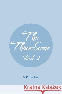 The Three-Some: Book 2 Beckley, N. K. 9781477129371 Xlibris Corporation