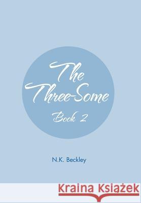 The Three-Some: Book 2 Beckley, N. K. 9781477129388 Xlibris Corporation