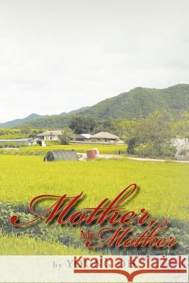 Mother, My Mother Young Oh 9781477129425 Xlibris Corporation