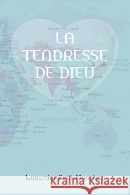 La Tendresse de Dieu Lamartine Petit-Monsieur 9781477129623 Xlibris Corporation