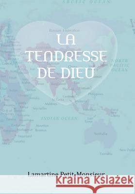 La Tendresse de Dieu Lamartine Petit-Monsieur 9781477129630 Xlibris