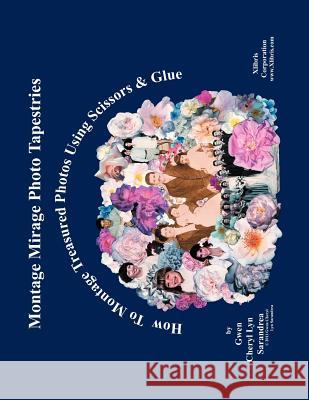 Montage Mirage Photo Tapestries: How to Montage Treasured Photos Using Scissors & Glue Sarandrea, Gwen Cheryl Lyn 9781477129999 Xlibris Corporation