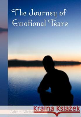 The Journey of Emotional Tears Adrain Michael Lark 9781477130292