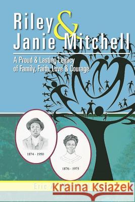 Riley & Janie Mitchell: A Proud & Lasting Legacy of Family, Faith, Love & Courage Mitchell, Eric A. 9781477130452 Xlibris Corporation