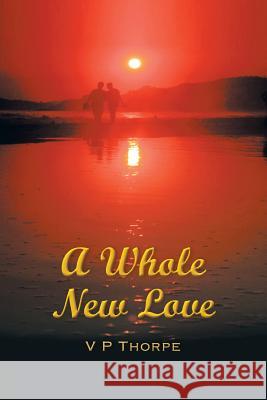 A Whole New Love V. P. Thorpe 9781477130940