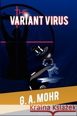 The Variant Virus G. A. Mohr 9781477131688 Xlibris Corporation