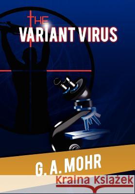 The Variant Virus G. A. Mohr 9781477131695 Xlibris Corporation