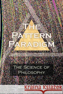 The Pattern Paradigm: The Science of Philosophy Robertson, Bruce S. C. 9781477131718 Xlibris Corporation