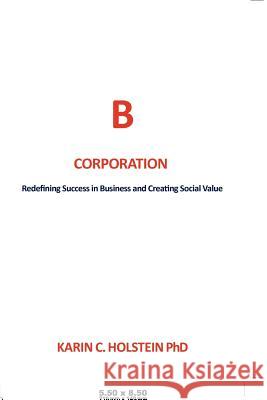 Business Ethics for a New Economy: Redefining Success in Business and Creating Social Value Holstein, Karin C. 9781477131800