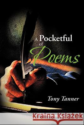 A Pocketful of Poems Tony Tanner 9781477131930 Xlibris Corporation