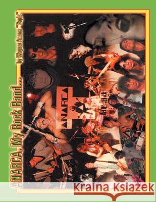 Anarca, My Rock Band... Wagner Anarca ''Papis'' 9781477132258 Xlibris Corporation