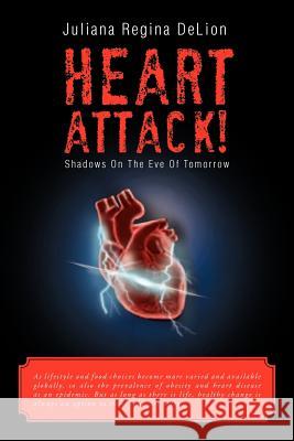 Heart Attack!: Shadows on the Eve of Tomorrow Delion, Juliana Regina 9781477132692