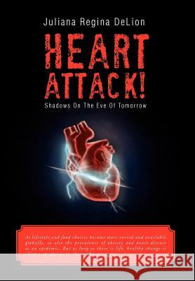 Heart Attack!: Shadows on the Eve of Tomorrow Delion, Juliana Regina 9781477132708