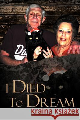 I Died To Dream Bud 9781477132722 Xlibris Corporation