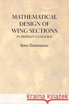 Mathematical Design of Wing Sections: In Russian Language Dolomanov, Boris 9781477132753 Xlibris Corporation