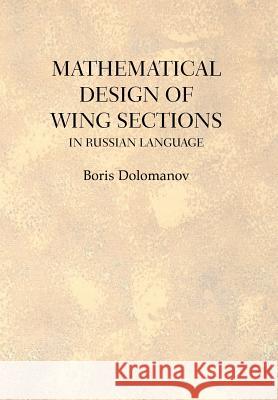 Mathematical Design of Wing Sections: In Russian Language Dolomanov, Boris 9781477132760 Xlibris Corporation