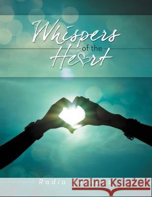Whispers of the Heart Radia Yunnoos 9781477133071 Xlibris