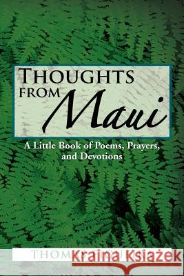 Thoughts from Maui: A Little Book of Poems, Prayers, and Devotions Figueira, Thomas 9781477133286 Xlibris Corporation