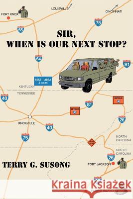 Sir, When Is Our Next Stop Terry G. Susong 9781477133330 Xlibris Corporation