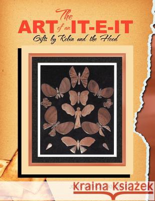The Art of an IT-E-IT: Gifts by Robin and the Hood Knowles, John A. 9781477133385