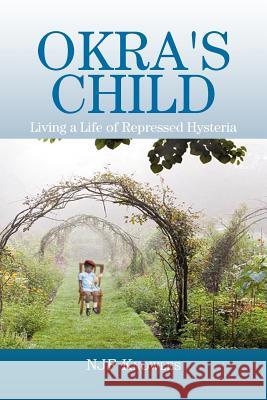 Okra's Child: Living a Life of Repressed Hysteria Knowles, Njf 9781477134047