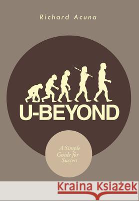 U-Beyond: A Simple Guide for Success Acuna, Richard 9781477134115