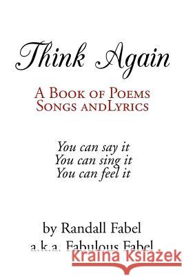 Think Again: A Book of Poems, Songs and Lyrics Fabel, Fabulous 9781477134221 Xlibris Corporation