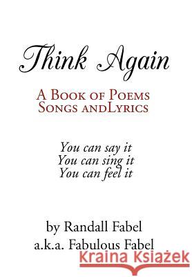 Think Again: A Book of Poems, Songs and Lyrics Fabel, Fabulous 9781477134238 Xlibris Corporation