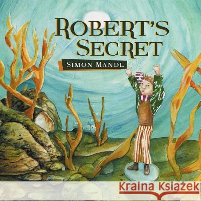 Robert's Secret Simon Mandl 9781477135013