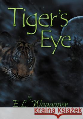 Tiger's Eye E. L. Waggoner 9781477135174 Xlibris Corporation