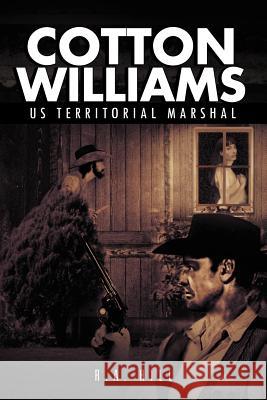 Cotton Williams Us Territorial Marshal R. a. Hill 9781477135792 Xlibris Corporation