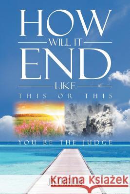 How Will It End Joe Caggiano 9781477136096 Xlibris Corporation