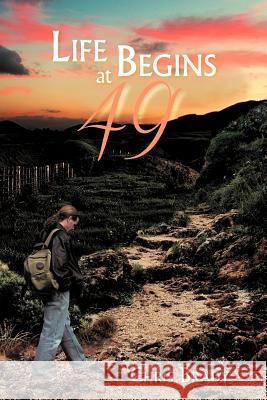 Life Begins at 49 Chris Brady 9781477136829 Xlibris Corporation