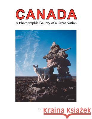 Canada: Photographic Gallery of a Great Nation Eero Sorila 9781477136928 Xlibris Corporation